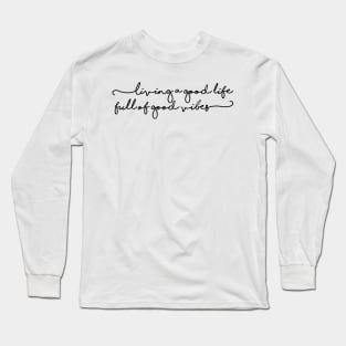 Living a good life full of good vibes Long Sleeve T-Shirt